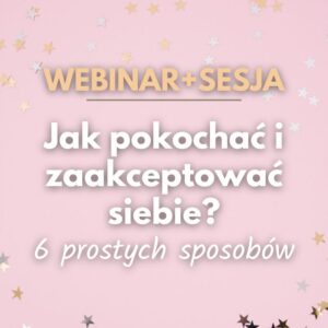 WEBINAR+SESJA 17.12.2024 Jak pokochać i zaakceptować siebie