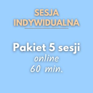 Pakiet 5 sesji indywidualnych online 60 min.